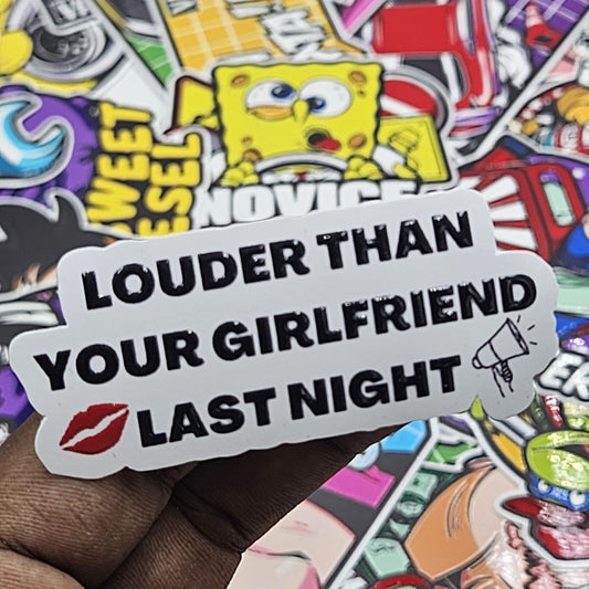 Louder than your girlfriend last night sticker (Embossed)